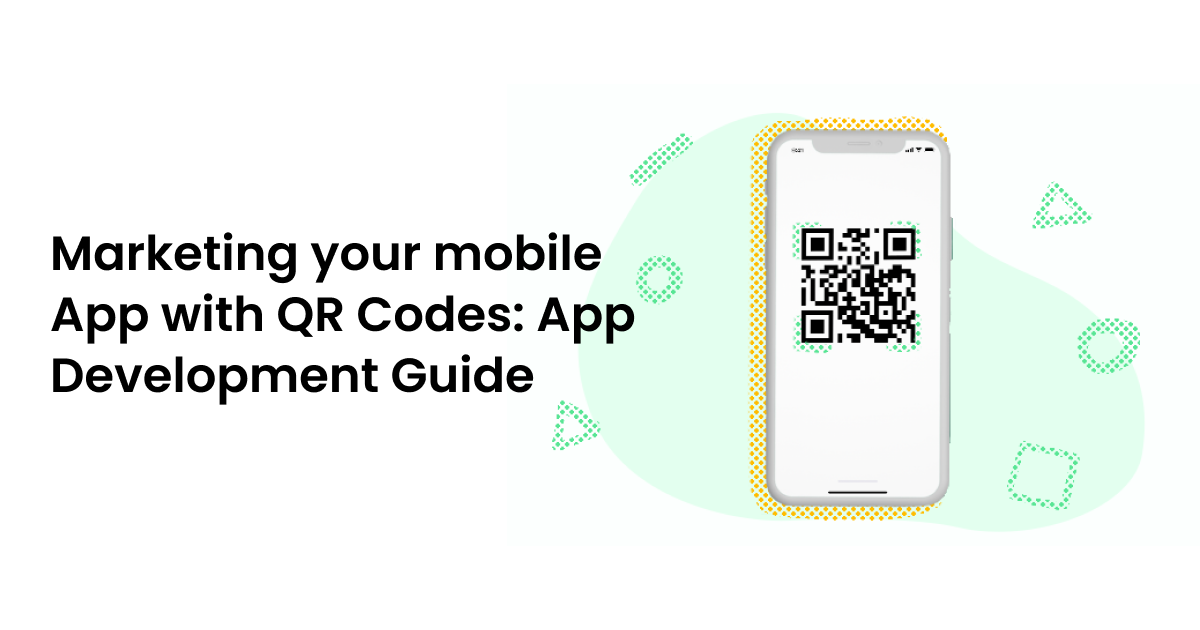 Marketing Your mobile App With QR Codes App Development Guide